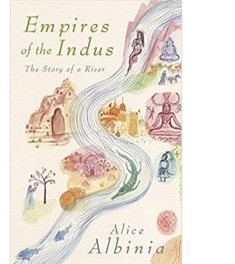 Empires Of The Indus The Story Of A River