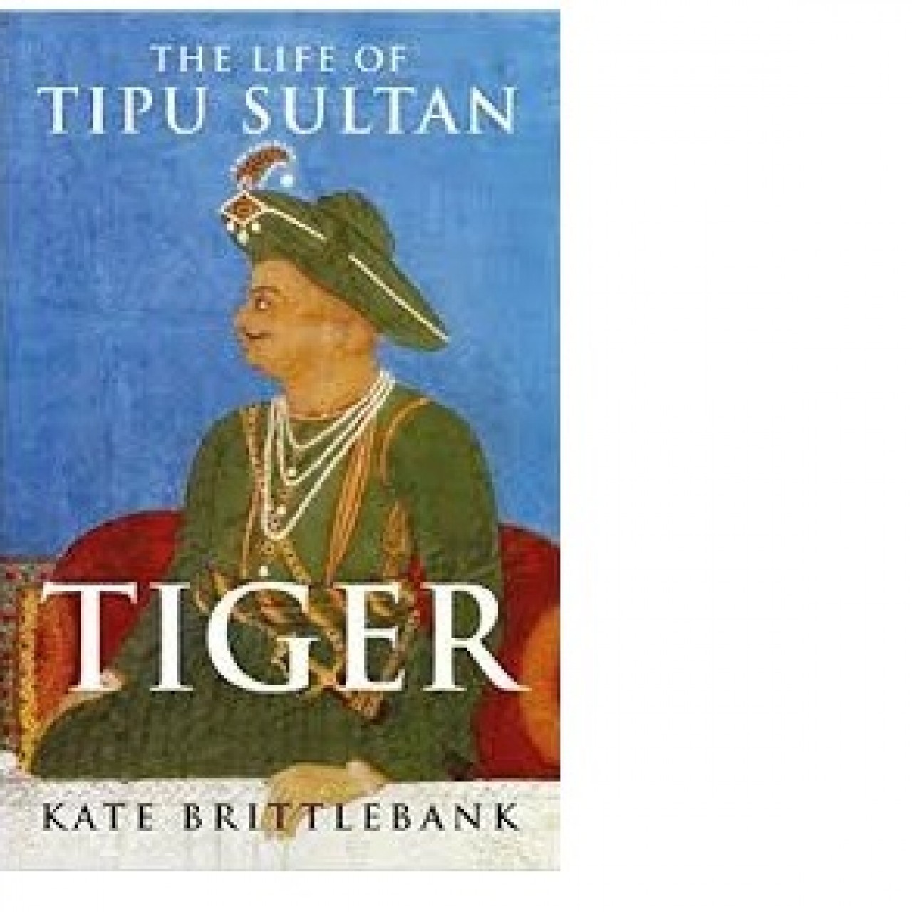 Tiger: The Life of Tipu Sultan