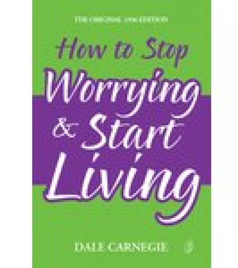 How To Stop Worrying & Start Living