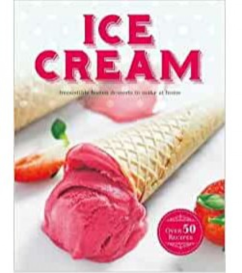 Ice Cream Irresistible Frozen Desserts To Make At Home