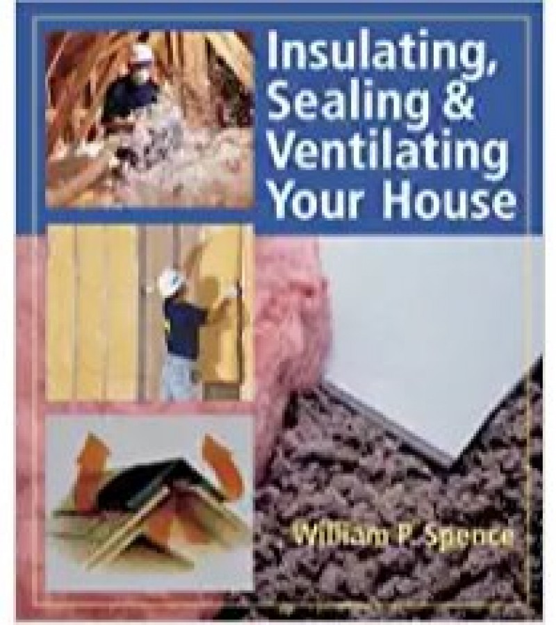 Insulating, Sealing & Ventilating Your House