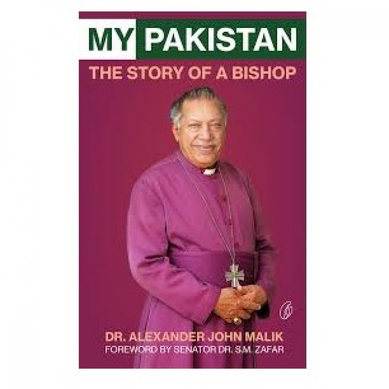 My Pakistan: The Story Of A Bishop By Dr. Alexander John Malik - Hardback 2018