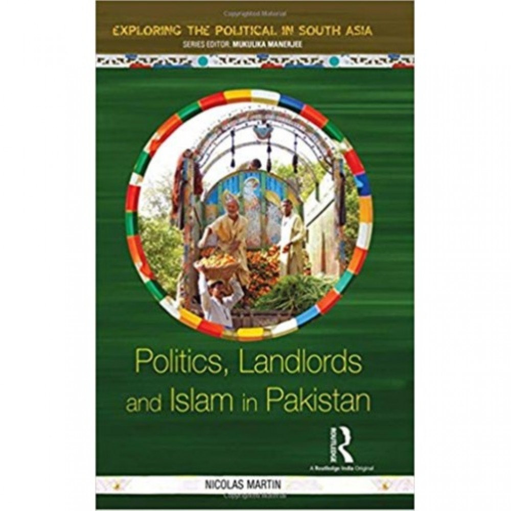 Politics,Landlords & Islam In Pakistan By Nicolas Martin - Hardback-2016
