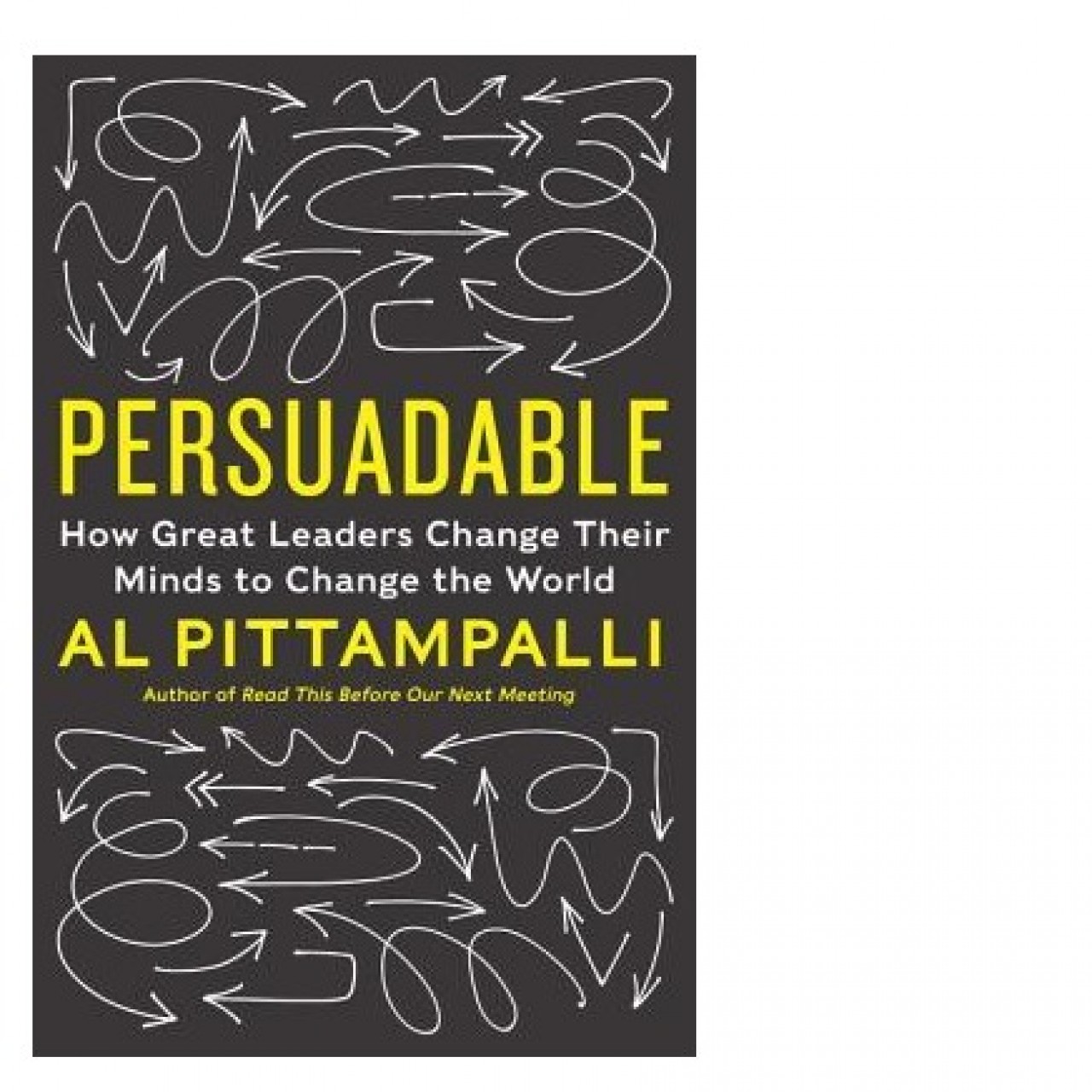 Persuadable: How Great Leaders Change Their Minds To Change The World