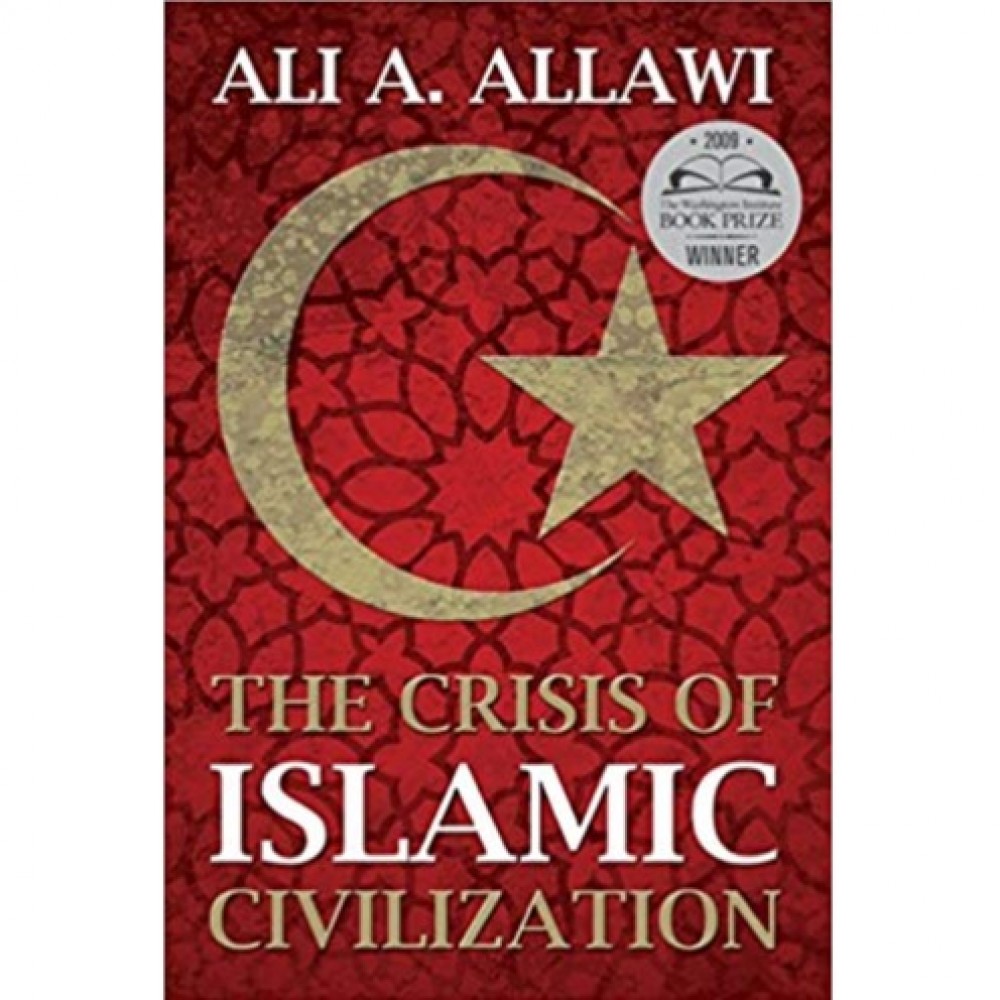 The Crisis of Islamic Civilization by Ali A. Allawi